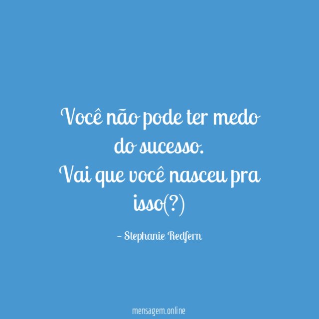 Você não pode ter medo do sucesso