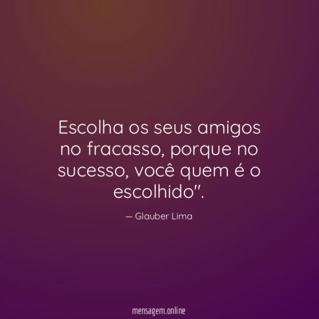 Escolha os seus amigos no fracasso