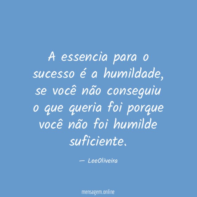 A essencia para o sucesso é a humildade