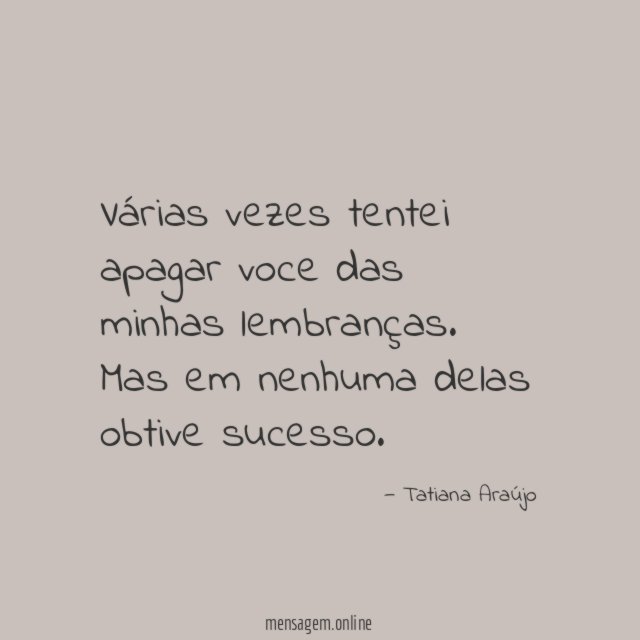 Várias vezes tentei apagar voce das minhas lembranças