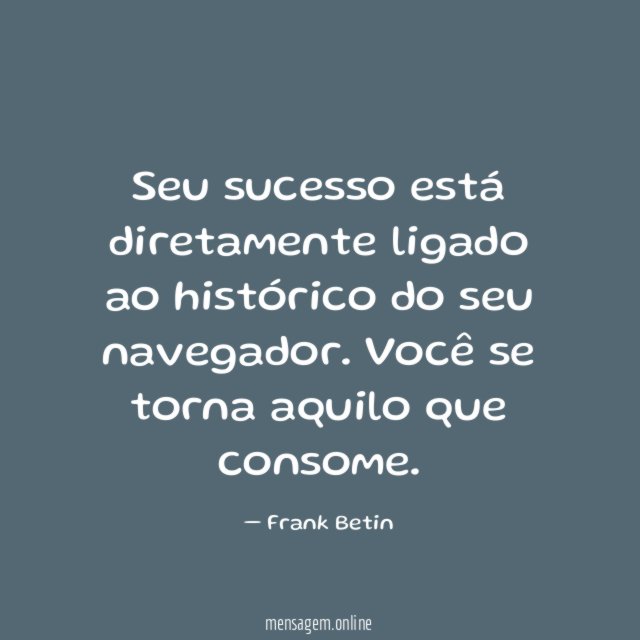 Seu sucesso está diretamente ligado ao histórico do seu navegador
