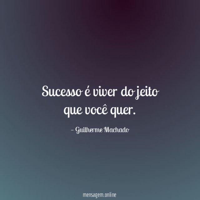 Sucesso é viver do jeito que você quer