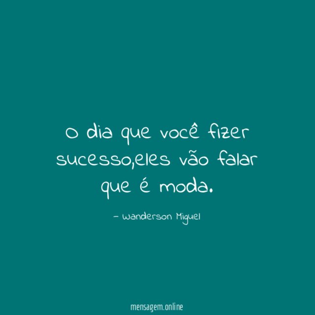 O dia que você fizer sucesso