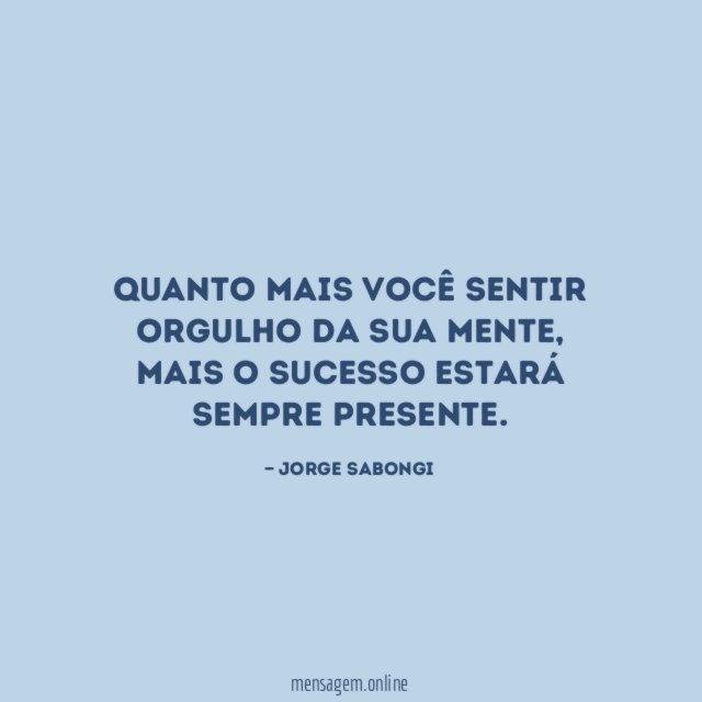 Quanto mais você sentir orgulho da sua mente