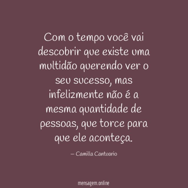 Com o tempo você vai descobrir que existe