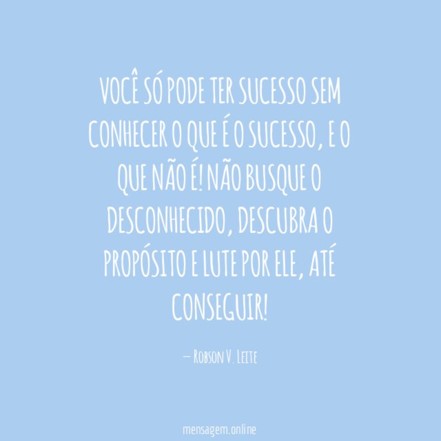 Você só pode ter sucesso sem conhecer o que é o sucesso, e o que não é!