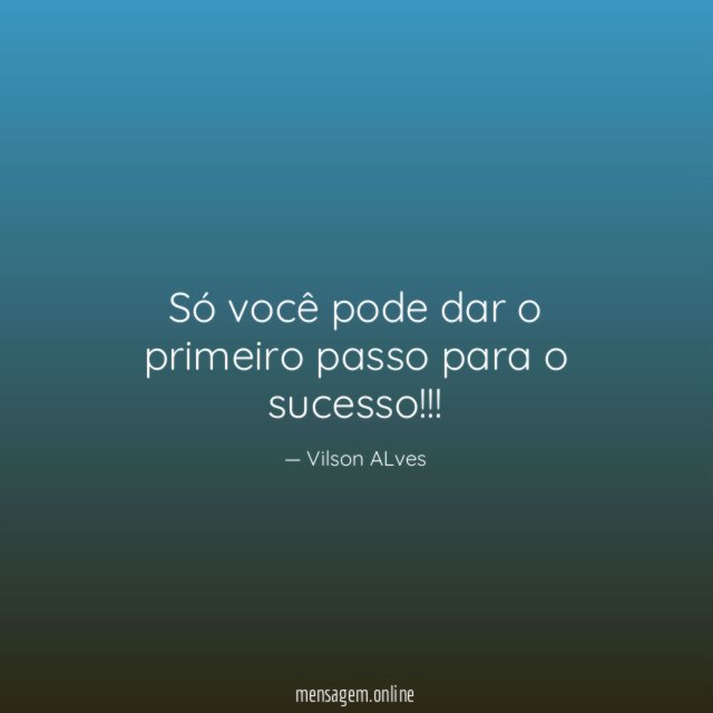 Só você pode dar o primeiro passo para o sucesso