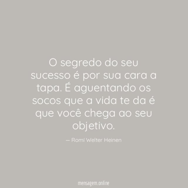 O segredo do seu sucesso é por sua cara a tapa
