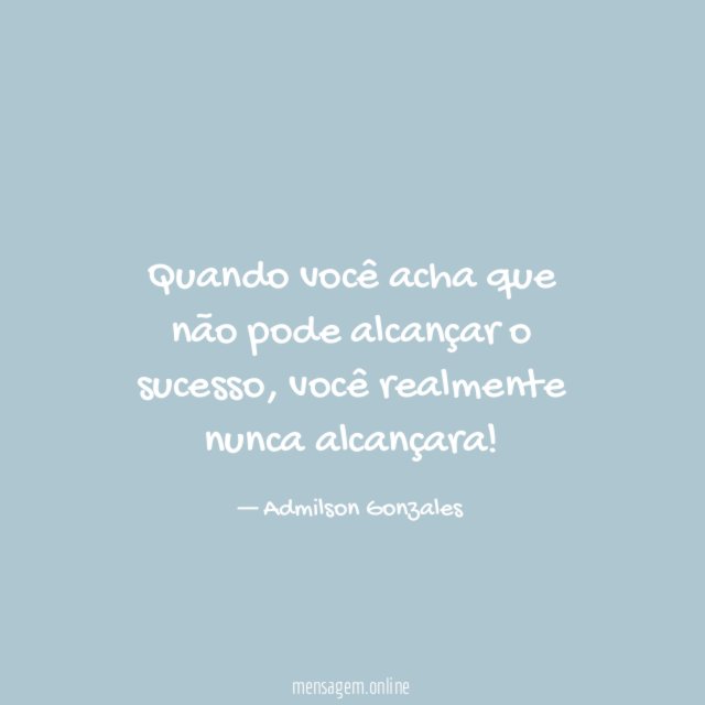 Quando você acha que não pode alcançar o sucesso
