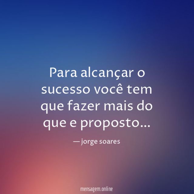 Para alcançar o sucesso você tem que fazer