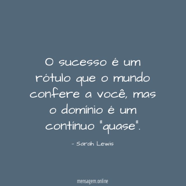 O sucesso é um rótulo que o mundo confere a você