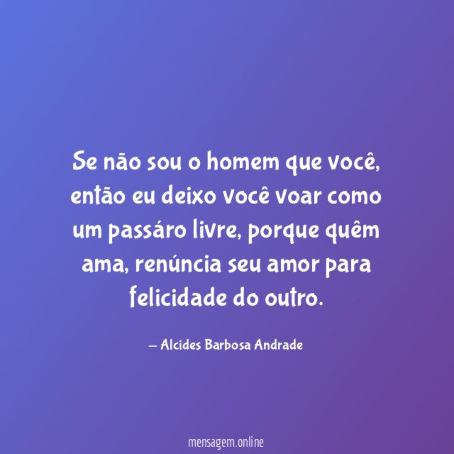 Se não sou o homem que você