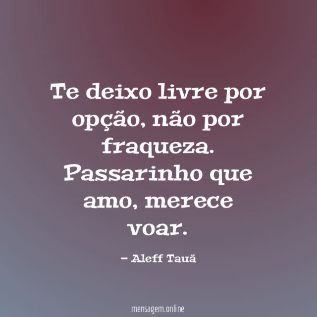 Te deixo livre por opção