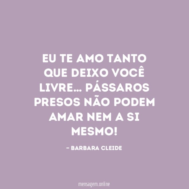 Eu te amo tanto que deixo você livre