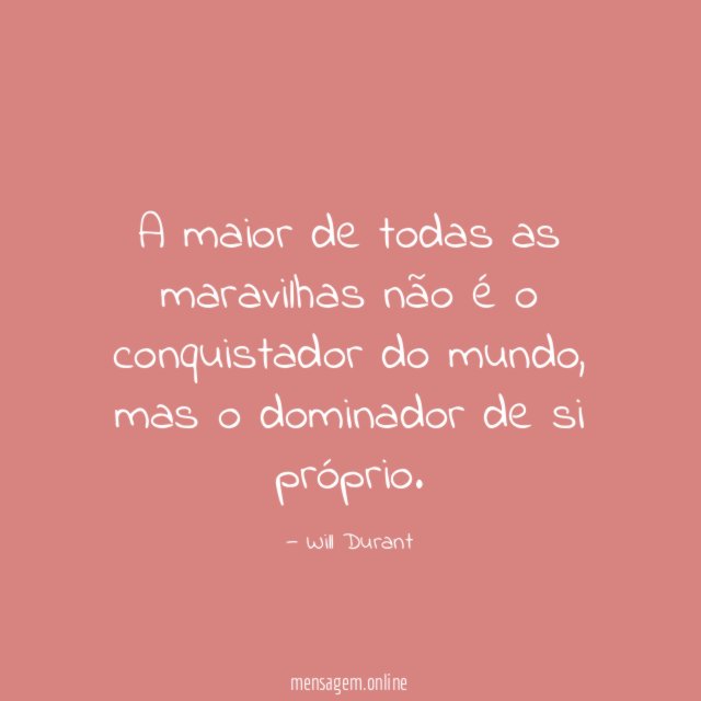 A maior de todas as maravilhas não é o conquistador do mundo