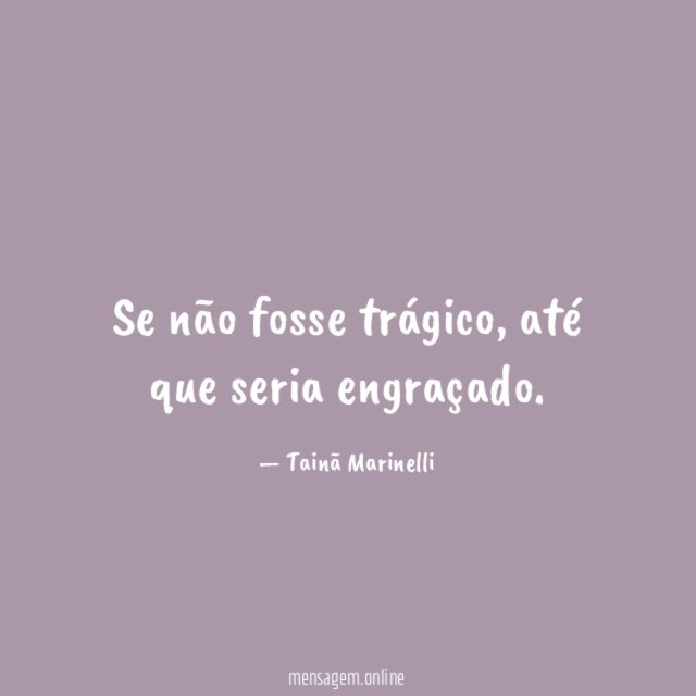 Se não fosse trágico