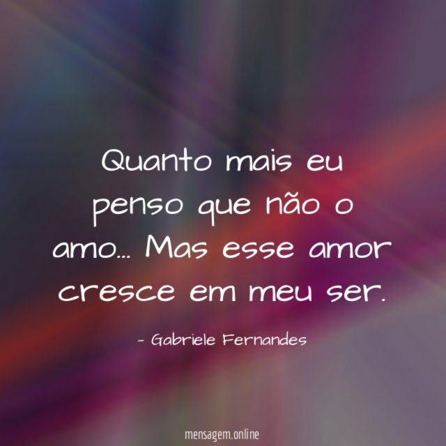 Quanto mais eu penso que não o amo