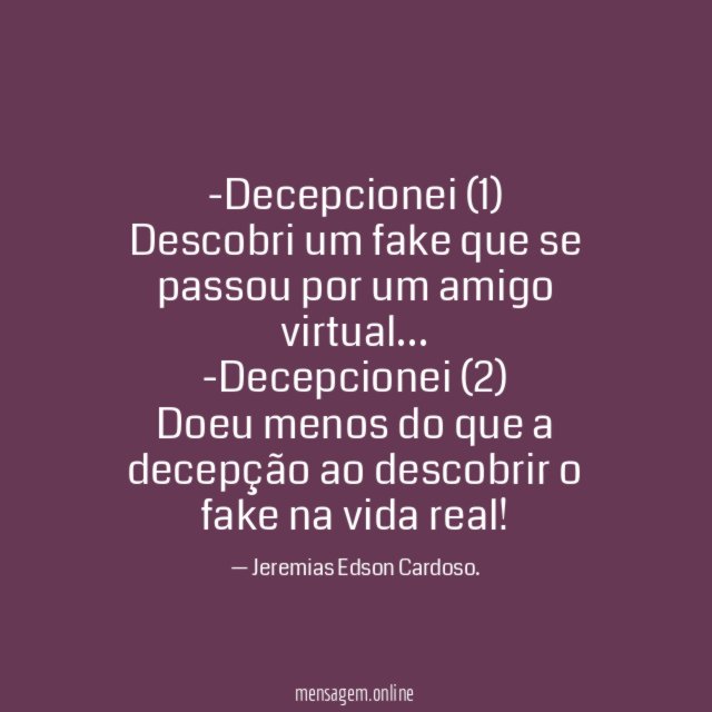 Decepcionei (1) Descobri um fake que se passou por um amigo virtual