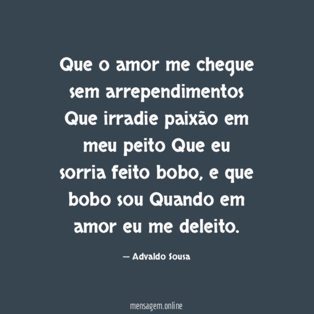 Que o amor me chegue sem arrependimentos Que irradie