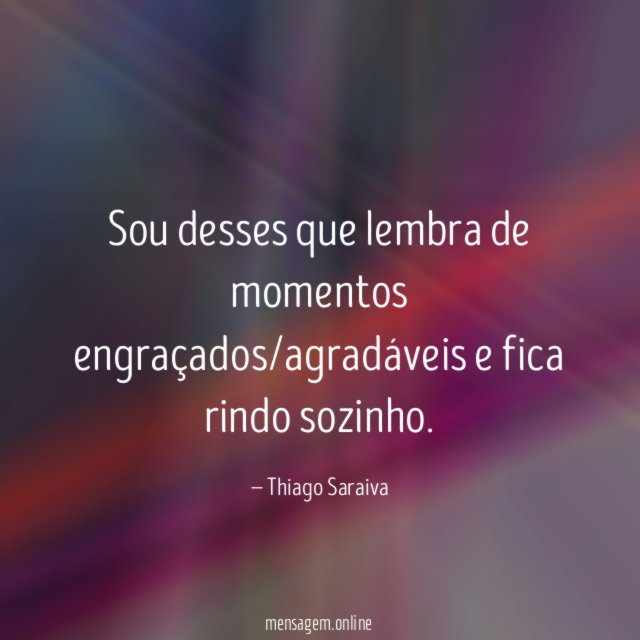 Sou desses que lembra de momentos engraçados/agradáveis