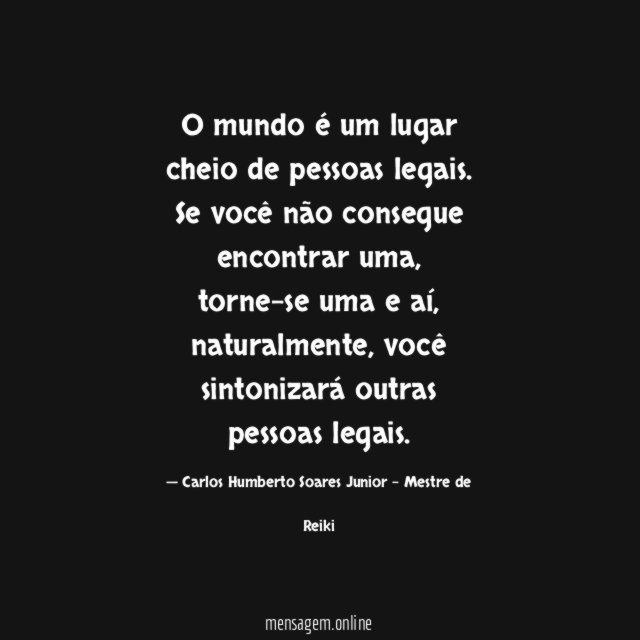 O mundo é um lugar cheio de pessoas legais