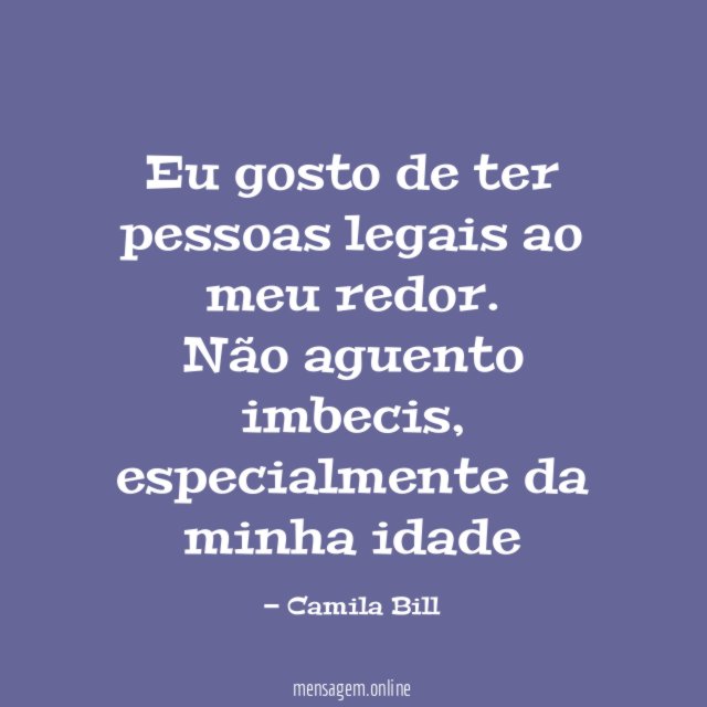 Eu gosto de ter pessoas legais ao meu redor