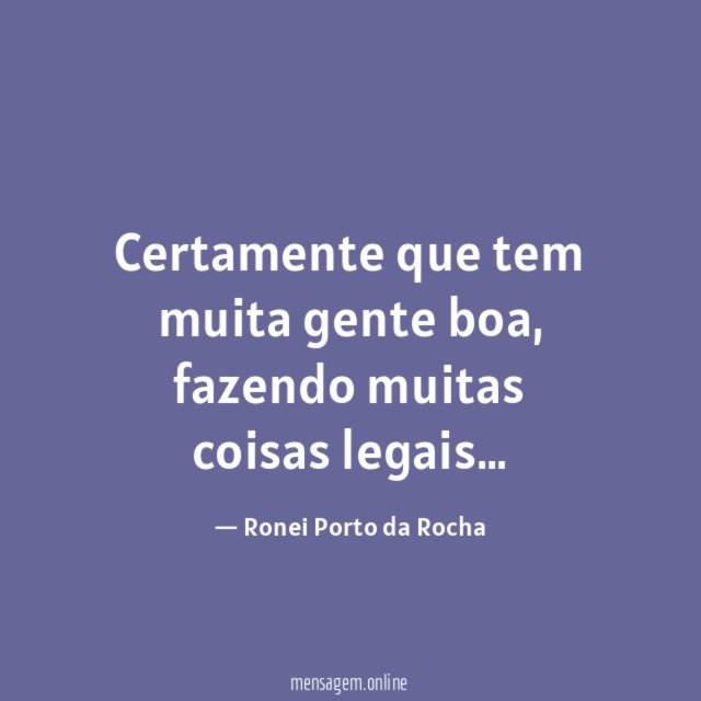 Certamente que tem muita gente boa