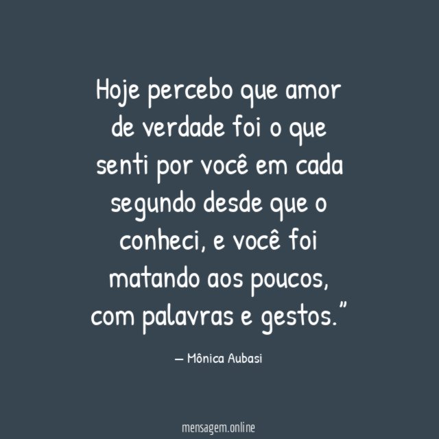 Hoje percebo que amor de verdade foi