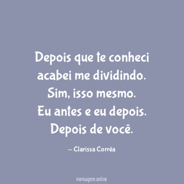 Depois que te conheci acabei me dividindo