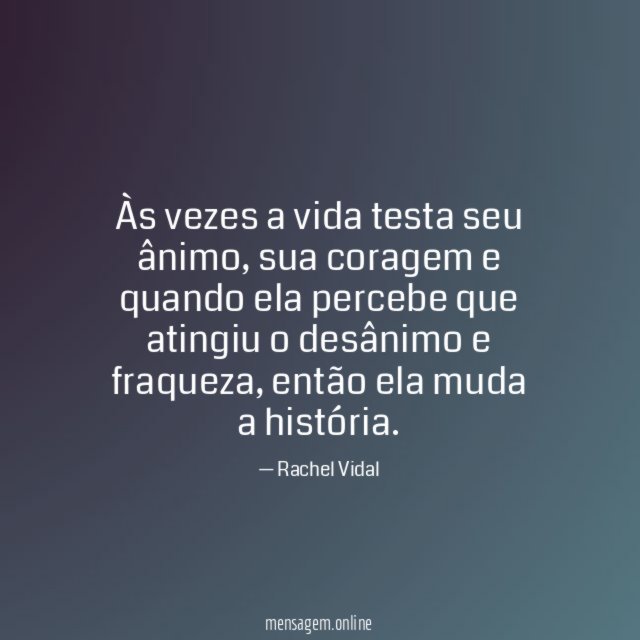 Às vezes a vida testa seu ânimo
