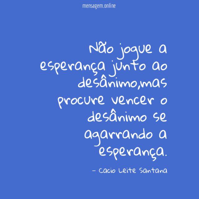 Não jogue a esperança junto ao desânimo