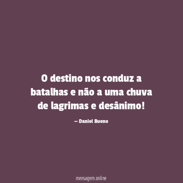O destino nos conduz a batalhas e não