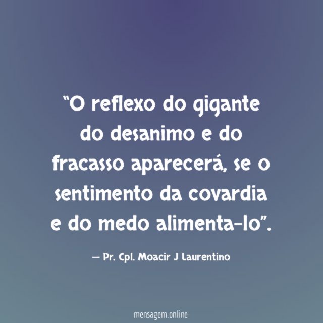 O reflexo do gigante do desanimo e do fracasso aparecerá