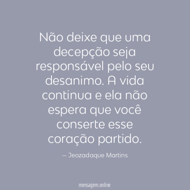 Não deixe que uma decepção seja responsável pelo
