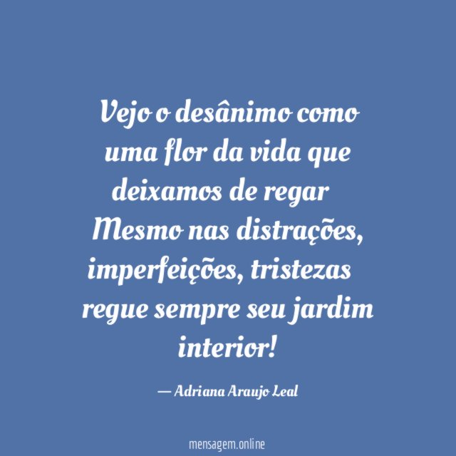 Vejo o desânimo como uma flor da vida