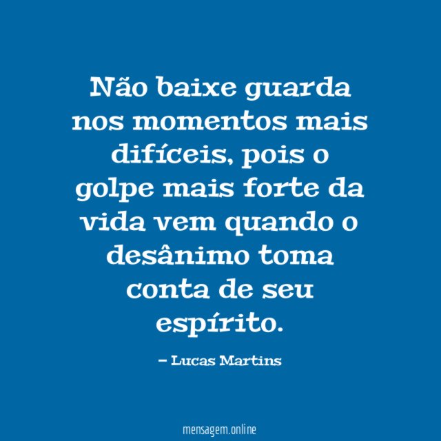 Não baixe guarda nos momentos mais difíceis