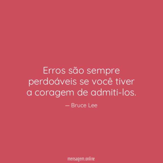 Erros são sempre perdoáveis se você tiver a