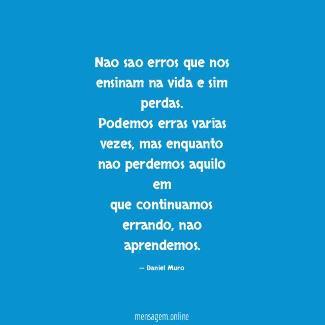 Nao sao erros que nos ensinam na vida e sim perdas