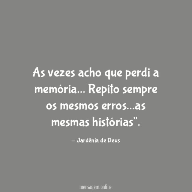 As vezes acho que perdi a memória