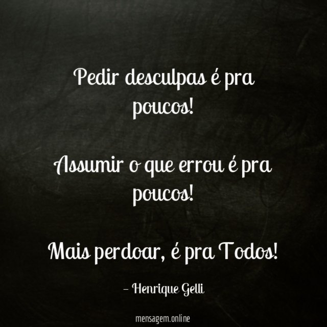 Pedir desculpas é pra poucos