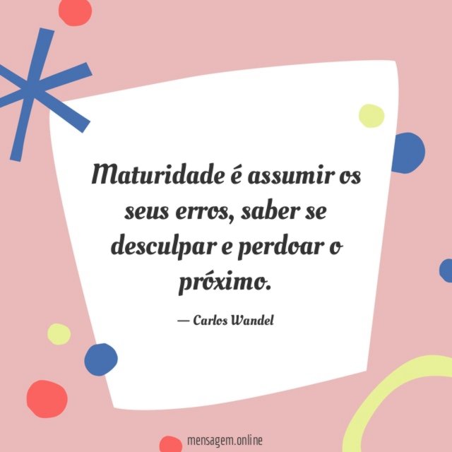 Maturidade é assumir os seus erros