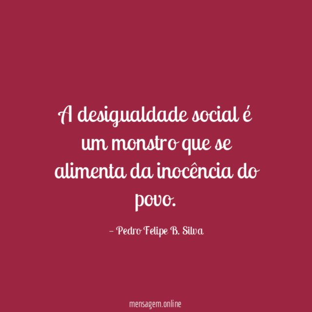 A desigualdade social é um monstro que se