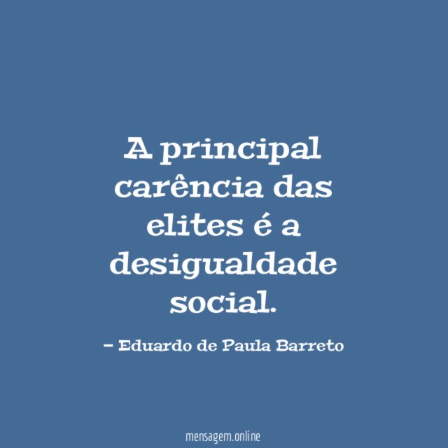 A principal carência das elites é a desigualdade social