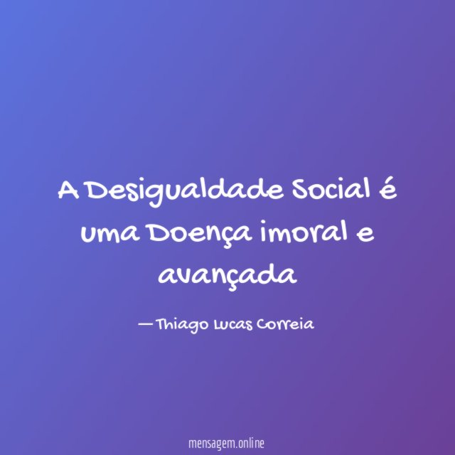 A Desigualdade Social é uma Doença imoral e avançada