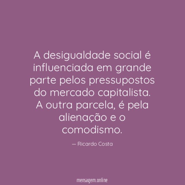 A desigualdade social é influenciada em grande parte pelos pressupostos do mercado capitalista