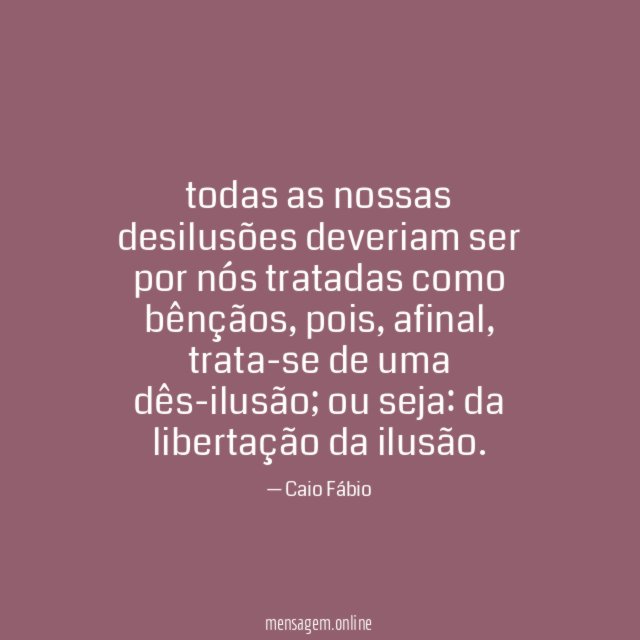 todas as nossas desilusões deveriam ser por nós