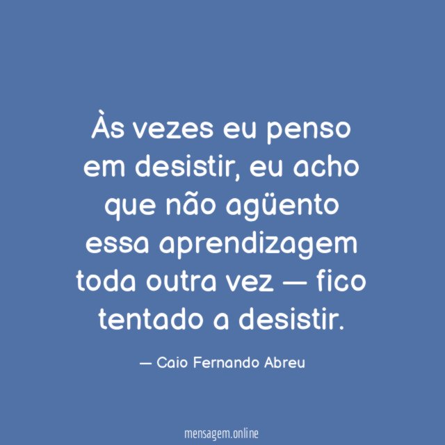Às vezes eu penso em desistir