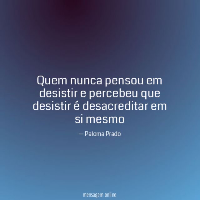 Quem nunca pensou em desistir e percebeu que