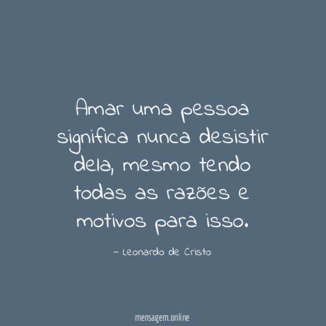 Amar uma pessoa significa nunca desistir dela