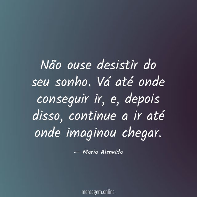Não ouse desistir do seu sonho